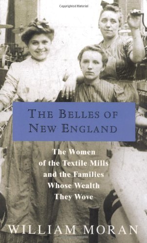 William Moran/The Belles of New England@ The Women of the Textile Mills and the Families W